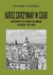 Ratusz zatrzymany w czasie. Narodowcy we władzach Lublina w latach 1918-1939