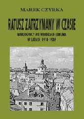 Ratusz zatrzymany w czasie. Narodowcy we władzach Lublina w latach 1918-1939