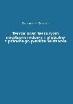 Terror oraz terroryzm międzynarodowy i globalny z prawnego punktu widzenia. Tom I